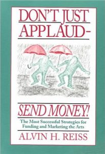 Don’t Just Applaud, Send Money: The Most Successful Strategies for Funding and Marketing the Arts